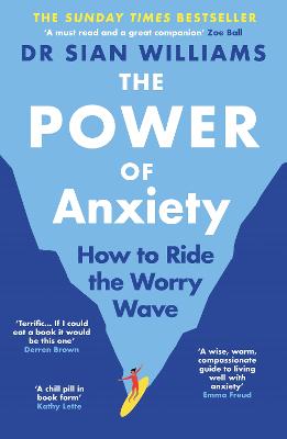 The Power of Anxiety: The Empowering Sunday Times Bestselling Guide to Stop Fighting your Anxiety and Start Using it by Dr Sian Williams ISBN:9781805465034