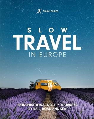 Rough Guides Slow Travel in Europe: 28 Inspirational No-Fly Journeys by Rail