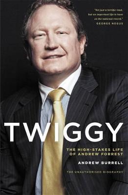 Twiggy: The High-Stakes Life of Andrew Forrest by Burrell Andrew ISBN:9781863956208