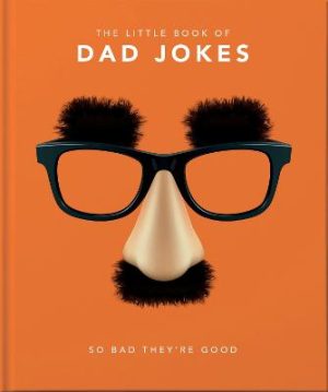 The Little Book of Dad Jokes: So bad they're good by OH ISBN:9781911610434