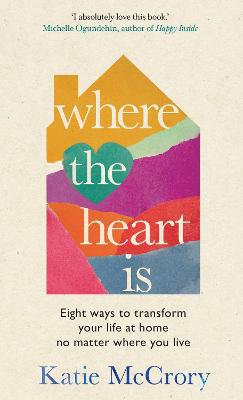 Where the Heart Is: Eight Ways to Transform Your Life at Home