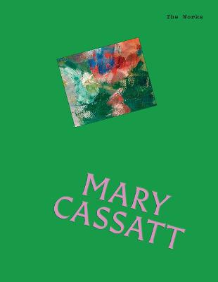 The Works: Mary Cassatt: The essential masterpieces by Sally Grant ISBN:9781923239722