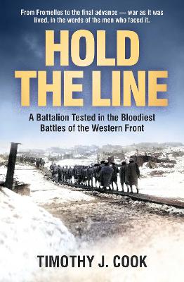 Hold the Line: A Battalion Tested in the Bloodiest Battles of the Western Front by Tim Cook ISBN:9781923514768