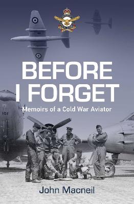 Before I Forget: Memoirs of a Cold War Aviator by John MacNeil ISBN:9781923514782