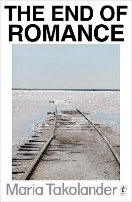 The End of Romance by Maria Takolander ISBN:9781925355093