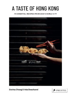 A Taste of Hong Kong: 70 Essential Recipes from Asia's World City by Davina Chang ISBN:9783791391854