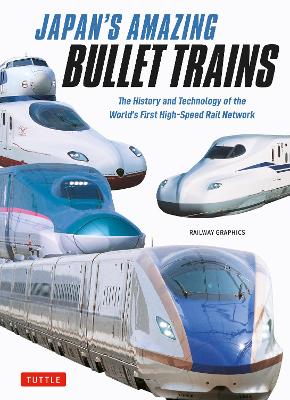 Japan's Amazing Bullet Trains: The History and Technology of the World's First High-Speed Rail Network by Railway Graphics ISBN:9784805320488