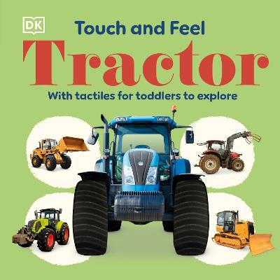 Touch and Feel Tractor: With Tactiles for Toddlers to Explore by DK ISBN:9780241785553
