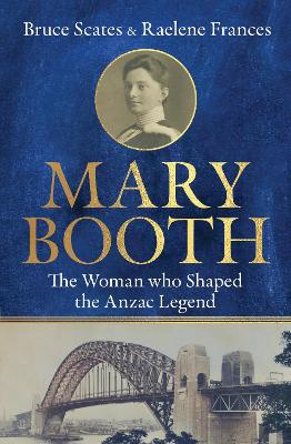 Mary Booth: The Woman Who Shaped the Anzac Legend by Raelene Frances ISBN:9780522880717