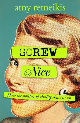 Screw Nice by Amy Remeikis