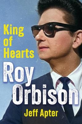 Roy Orbison: King of Hearts by Jeff Apter ISBN:9780806544632