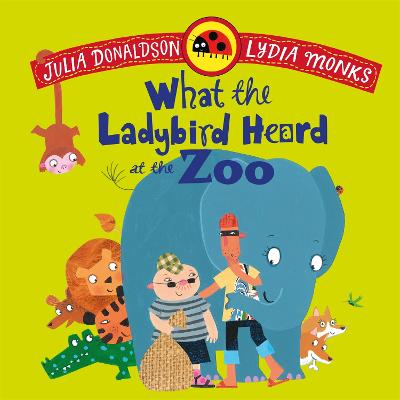 What the Ladybird Heard at the Zoo by Julia Donaldson ISBN:9781035072989