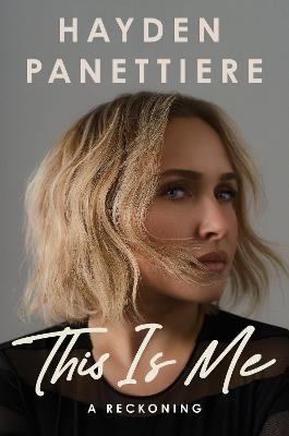 This Is Me: A Reckoning:  A remarkably candid memoir from the star of HEROES and NASHVILLE by Hayden Panettiere ISBN:9781035427178