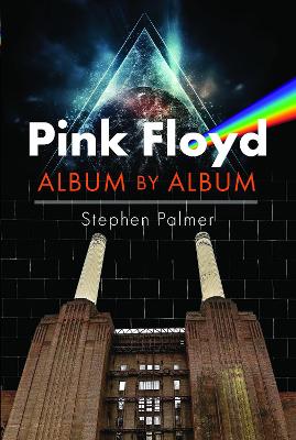 Pink Floyd: Album by Album by Stephen Palmer ISBN:9781036129279