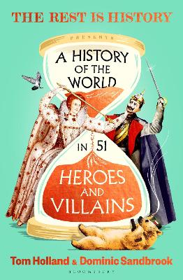 A History of the World in 51 Heroes and Villains: The rip-roaring new book from the hosts of The Rest is History by Goalhanger ISBN:9781037201509