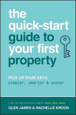 Quick-Start Guide to Your First Property by Glen James