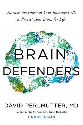 Brain Defenders: Harness the Power of Your Immune Cells to Protect Your Brain for Life by David Perlmutter ISBN:9781399753333