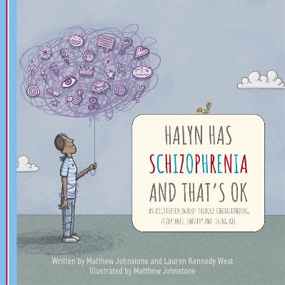 Halyn Has Schizophrenia and That's OK: An Illustrated Journey Through Understanding