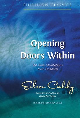 Opening Doors Within: 365 Daily Meditations from Findhorn by Eileen Caddy ISBN:9781620558638