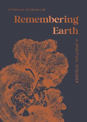 Remembering Earth: A Spiritual Ecology by Emmanuel Vaughan-Lee ISBN:9781645475101