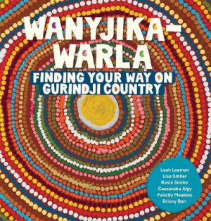 Wanyjika-warla: Finding Your Way on Gurindji Country by Leah Leaman ISBN:9781741179842