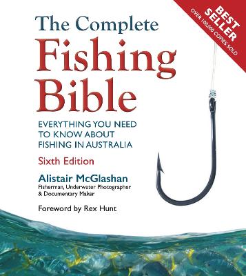 The Complete Fishing Bible: Sixth Edition by Alistair McGlashan ISBN:9781760798741