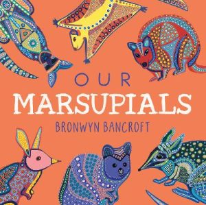 Our Marsupials: A celebration of Australian wildlife by Dr. Bronwyn Bancroft ISBN:9781761216558