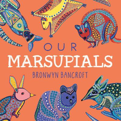 Our Marsupials: A celebration of Australian wildlife by Dr. Bronwyn Bancroft ISBN:9781761216558