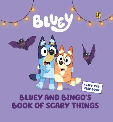 Bluey: Bluey and Bingo's Book of Scary Things: A Lift-the-Flap Book by Bluey ISBN:9781761359453