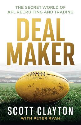 Deal Maker: The Secret World of AFL Recruiting and Trading by Peter Ryan ISBN:9781761452246
