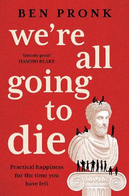 We're All Going to Die: Practical happiness