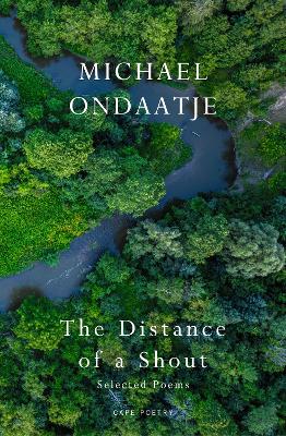 Distance of a Shout: Selected Poems by Michael Ondaatje