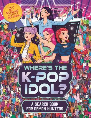 Where's the K-Pop Idol?: A search and find book for demon hunters by Paul Moran ISBN:9781789299700