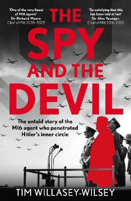 The Spy and the Devil: The untold story of the MI6 agent who penetrated Hitler's inner circle by Tim Willasey-Wilsey ISBN:9781789468717
