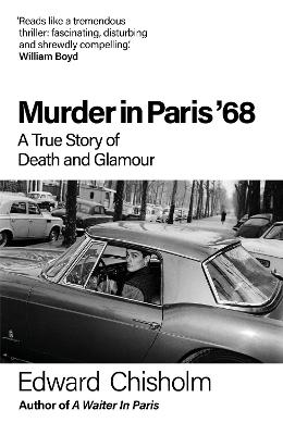 Murder In Paris '68: A true story of death and glamour by Edward Chisholm ISBN:9781800962682