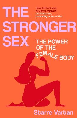 The Stronger Sex: The Power of the Female Body by Starre Vartan ISBN:9781805460916