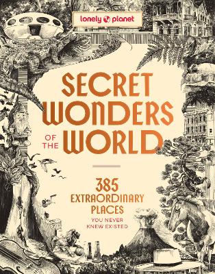 Lonely Planet Secret Wonders of the World: 385 Extraordinary Places You Never Knew Existed by Lonely Planet ISBN:9781806532926