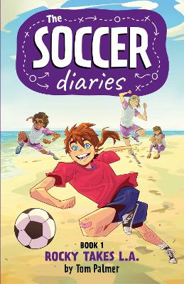 The Soccer Diaries Book 1: Rocky Takes L.A.: Volume 1 by Tom Palmer ISBN:9781837860234
