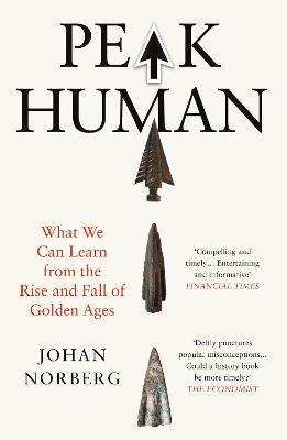 Peak Human: What We Can Learn from the Rise and Fall of Golden Ages by Johan Norberg ISBN:9781838957315