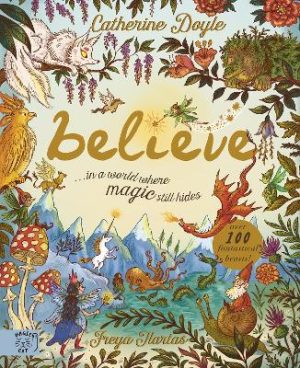 Believe: a world where magic still hides: Over 100 fantastical beasts! by Catherine Doyle ISBN:9781915569981