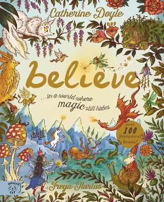 Believe: a world where magic still hides: Over 100 fantastical beasts! by Catherine Doyle ISBN:9781915569981