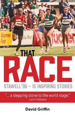 That Race: Stawell '96 - 15 Inspiring Stories by David Griffin ISBN:9781923259188