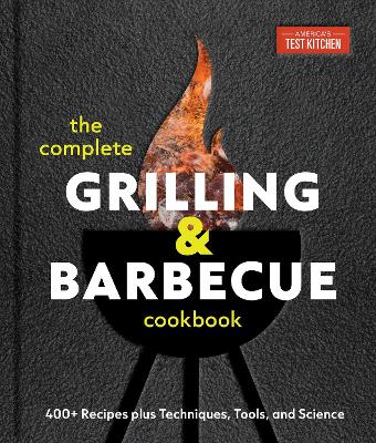 The Complete Grilling and Barbecue Cookbook: 500+ Recipes plus Techniques
