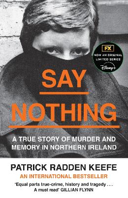 Say Nothing: A True Story Of Murder and Memory In Northern Ireland by Patrick Radden Keefe ISBN:9780008159269