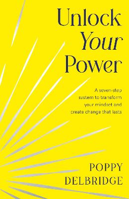 Unlock Your Power: A seven-step system to transform your mindset and create change that lasts by Poppy Delbridge ISBN:9780008791230