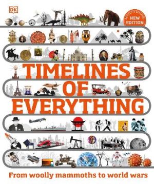 Timelines of Everything: From Woolly Mammoths to World Wars by DK ISBN:9780241569962