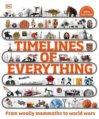 Timelines of Everything: From Woolly Mammoths to World Wars by DK ISBN:9780241569962