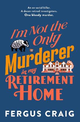 I’m Not the Only Murderer in My Retirement Home by Fergus Craig