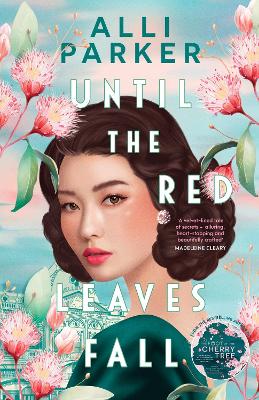 Until the Red Leaves Fall: A moving story of secrets and betrayal from the bestselling author of At the Foot of the Cherry Tree by Alli Parker ISBN:9781460763551