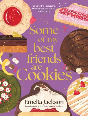 Some of My Best Friends are Cookies: Over 80 recipes for the best cookies of your life by Emelia Jackson ISBN:9781761500299